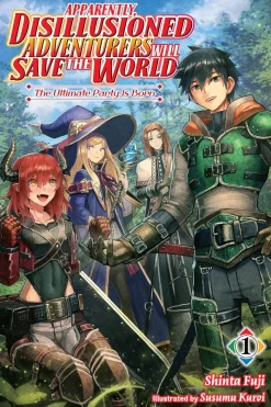 Apparently, Disillusioned Adventurers Will Save the World, Vol. 1 (light novel)