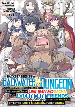 Backstabbed in a Backwater Dungeon: My Party Tried to Kill Me, But Thanks to an Infinite Gacha I Got LVL 9999 Friends and Am Out For Revenge (Manga) Vol. 12