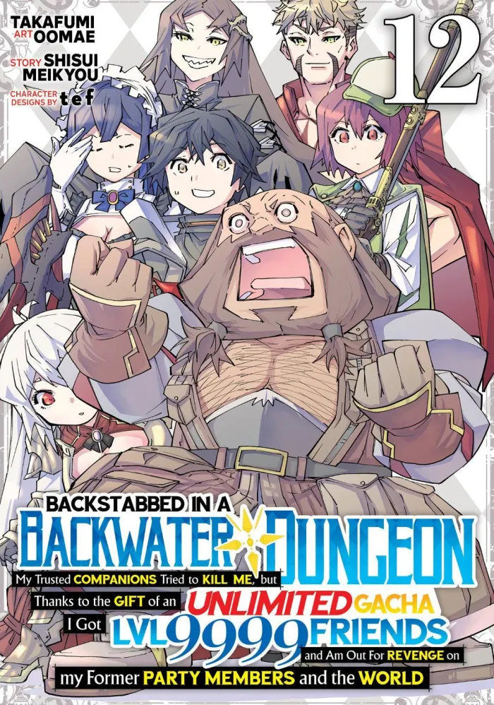 Backstabbed in a Backwater Dungeon: My Party Tried to Kill Me, But Thanks to an Infinite Gacha I Got LVL 9999 Friends and Am Out For Revenge (Manga) Vol. 12