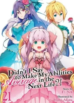 Didn't I Say to Make My Abilities Average in the Next Life?! (Light Novel) Vol. 21
