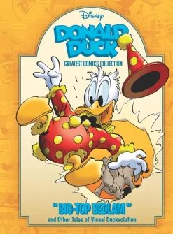 Donald Duck: Big Top Bedlam and Other Tales of Visual Duckvolution: Disney Greatest Comics Collection Vol. 2