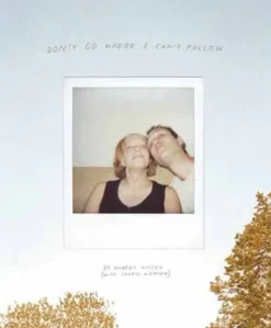 Don't Go Where I Can't Follow