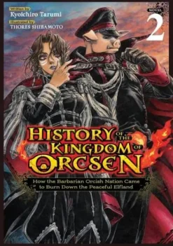 History of the Kingdom of Orcsen: How the Barbarian Orcish Nation Came to Burn Down the Peaceful Elfland (Light Novel) Vol. 2