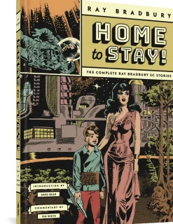 Home to Stay!: The Complete Ray Bradbury EC Stories