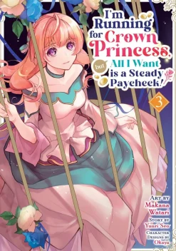 I'm Running for Crown Princess, but All I Want is a Steady Paycheck! (Manga) Vol. 3