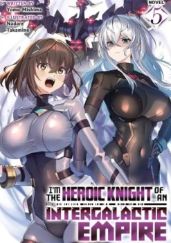 I'm the Heroic Knight of an Intergalactic Empire! (Light Novel) Vol. 5