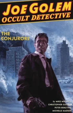 Joe Golem: Occult Detective Volume 4--The Conjurors