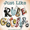 Just Like Rube Goldberg: The Incredible True Story of the Man Behind the Machines