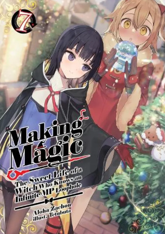Making Magic: The Sweet Life of a Witch Who Knows an Infinite MP Loophole: Volume 7 (Light Novel)