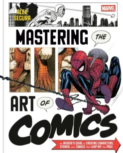 Marvel's Mastering the Art of Comics: An Insider's Guide to Creating Characters, Stories, and Comics That Leap Off the Page