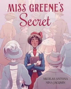 Miss Greene's Secret: Based on the true story of the Black librarian who shaped the Morgan Library