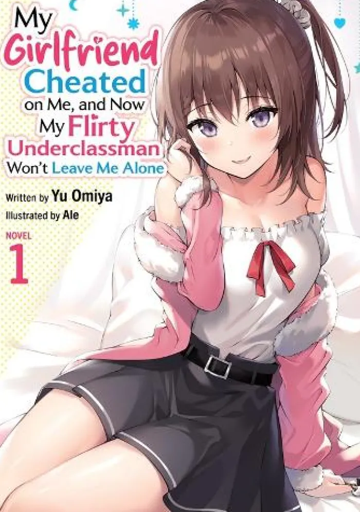 My Girlfriend Cheated on Me, and Now My Flirty Underclassman Won't Leave Me Alone (Light Novel) Vol. 1