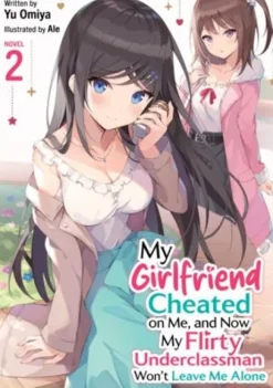 My Girlfriend Cheated on Me, and Now My Flirty Underclassman Won't Leave Me Alone! (Light Novel) Vol. 2
