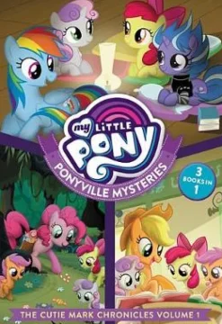 My Little Pony: Ponyville Mysteries: The Cutie Mark Chronicles Volume 1