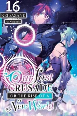 Our Last Crusade or the Rise of a New World, Vol. 16 (light novel)