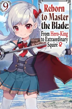 Reborn to Master the Blade: From Hero-King to Extraordinary Squire, Vol. 9 (light novel)