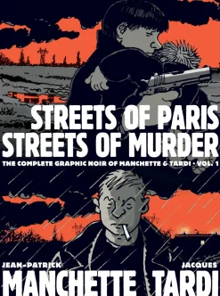 Streets of Paris, Streets of Murder (vol. 1): The Complete Noir Stories Of Manchette & Tardi