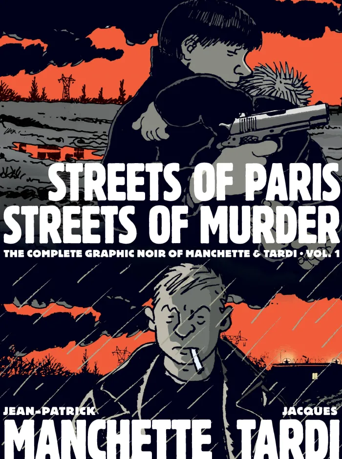 Streets of Paris, Streets of Murder (vol. 1): The Complete Noir Stories Of Manchette & Tardi
