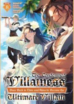 The Condemned Villainess Goes Back in Time and Aims to Become the Ultimate Villain (Light Novel) Vol. 8