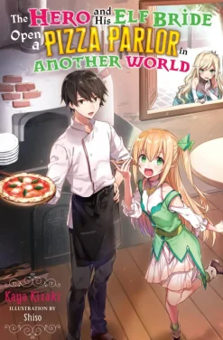 The Hero and His Elf Bride Open a Pizza Parlor in Another World (light novel)