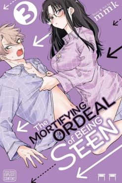 The Mortifying Ordeal of Being Seen, Vol. 3: Volume 3
