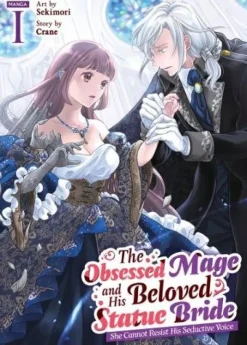 The Obsessed Mage and His Beloved Statue Bride: She Cannot Resist His Seductive Voice (Manga) Vol. 1