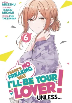 There's No Freaking Way I'll be Your Lover! Unless... Vol. 6