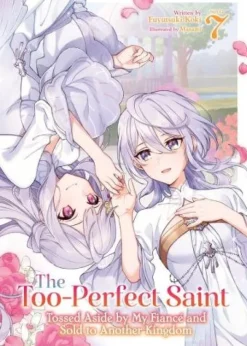 The Too-Perfect Saint: Tossed Aside by My Fiancé and Sold to Another Kingdom (Light Novel) Vol. 7