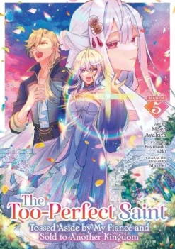 The Too-Perfect Saint: Tossed Aside by My Fiancé and Sold to Another Kingdom (Manga) Vol. 5