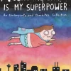 Vulnerability Is My Superpower: An Underpants and Overbites Collection