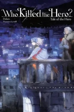 Who Killed the Hero?, Vol. 3: Tale of the Hero (Light Novel)